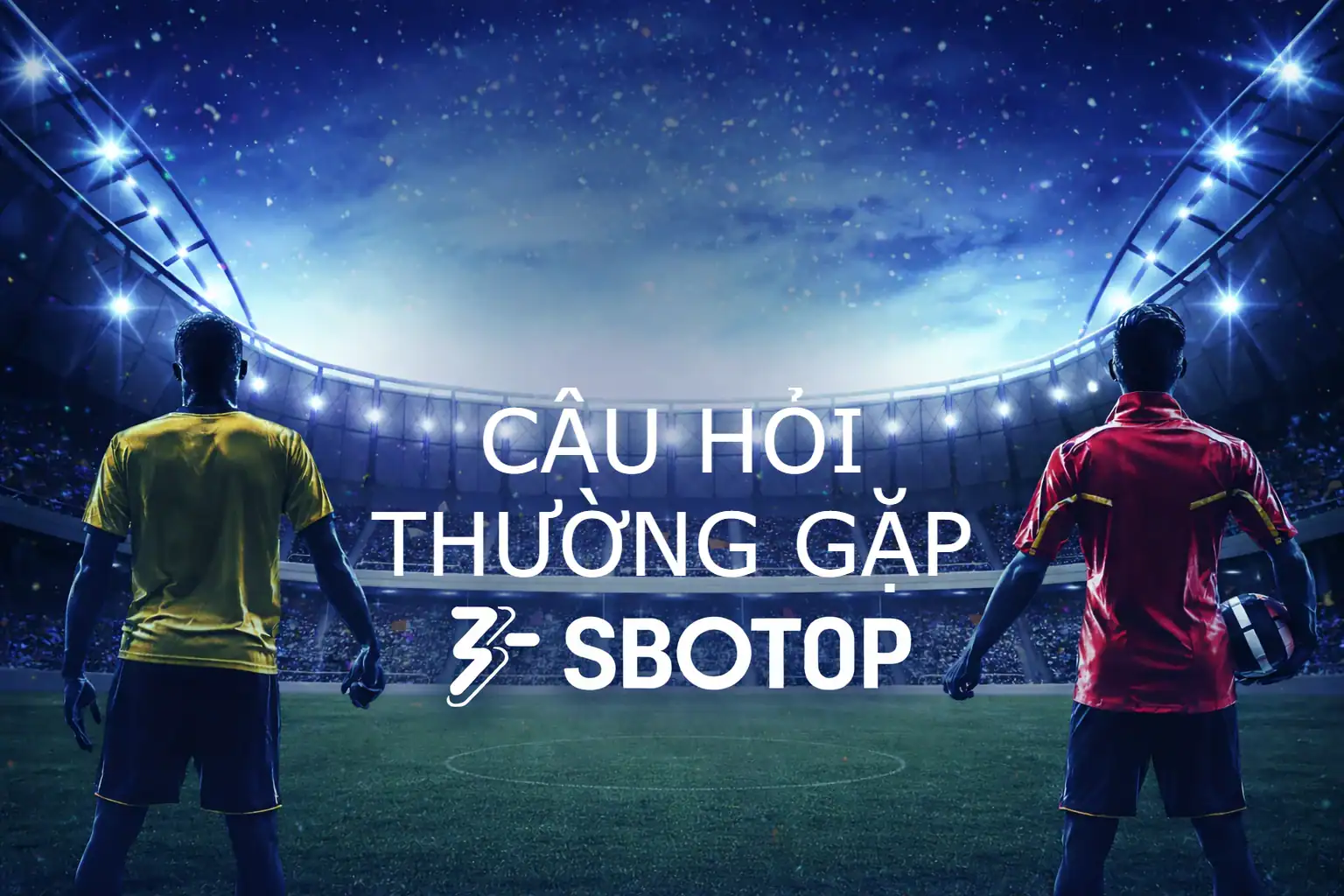 Câu hỏi thường gặp SBOTOP